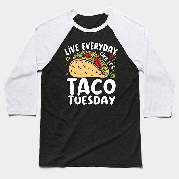 Live Everyday Like It's Taco Tuesday - Food Lover Baseball T-Shirt by AngelBeez29